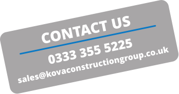CONTACT US 0333 355 5225 sales@kovaconstructiongroup.co.uk